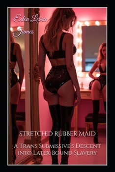 Paperback Stretched Rubber Maid: A Trans Submissive's Descent into Latex-Bound Slavery Book