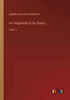 Paperback Les Huguenots et les Gueux: Tome 1 [French] Book