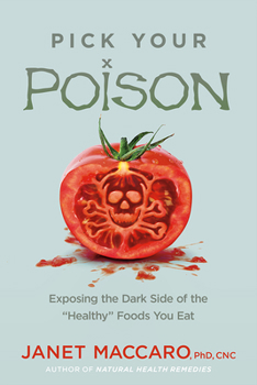 Paperback Pick Your Poison: Exposing the Dark Side of the "healthy" Foods You Eat Book