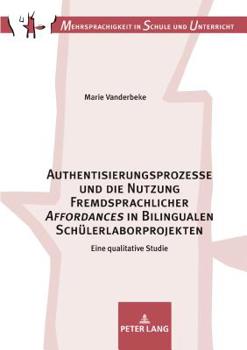 Authentisierungsprozesse Und Die Nutzung Fremdsprachlicher �Affordances� in Bilingualen Schuelerlaborprojekten: Eine Qualitative Studie