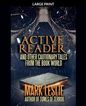 Active Reader: And Other Cautionary Tales from the Book World