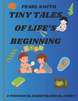 Paperback Tiny tales of life's beginnings: A whimsical embryological story Book