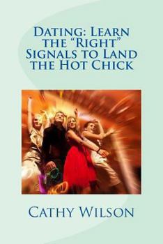 Paperback Dating: Learn the "Right" Signals to Land the Hot Chick Book