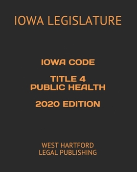 Paperback Iowa Code Title 4 Public Health 2020 Edition: West Hartford Legal Publishing Book