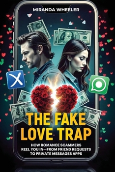 Paperback The Fake Love Trap: How Romance Scammers Reel You In - From Friend Requests to Private Message Apps Book