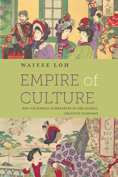 Hardcover Empire of Culture: Neo-Victorian Narratives in the Global Creative Economy Book