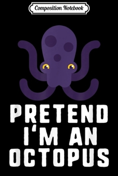 Paperback Composition Notebook: Pretend I'm An Octopus Halloween Costume Journal/Notebook Blank Lined Ruled 6x9 100 Pages Book