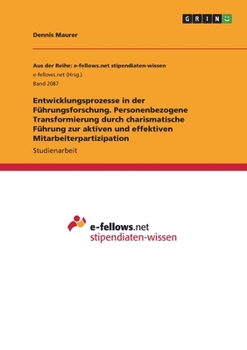 Paperback Entwicklungsprozesse in der Führungsforschung. Personenbezogene Transformierung durch charismatische Führung zur aktiven und effektiven Mitarbeiterpar [German] Book