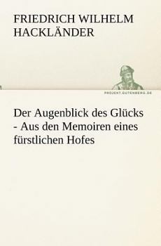 Paperback Der Augenblick Des Glucks - Aus Den Memoiren Eines Furstlichen Hofes [German] Book