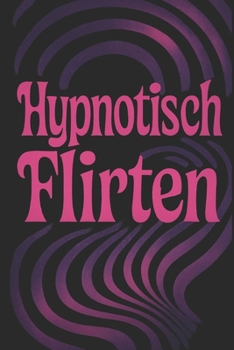 Paperback Hypnotisch Flirten: Mit Sprache unwiderstehlich machen - offline & online [German] Book