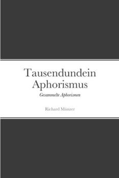 Paperback Tausendundein Aphorismus: Gesammelte Aphorismen [German] Book