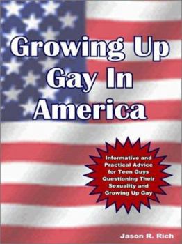 Growing Up Gay in America: Informative and Practical Advice for Teen Guys Questioning Their Sexuality and Growing Up Gay