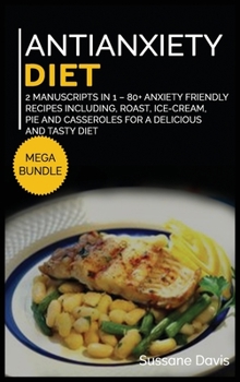 Hardcover Antianxiety Diet: MEGA BUNDLE - 2 Manuscripts in 1 - 80+ Anxiety - friendly recipes including roast, ice-cream, pie and casseroles for a delicious and tasty diet Book