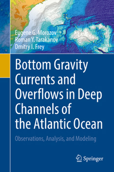 Hardcover Bottom Gravity Currents and Overflows in Deep Channels of the Atlantic Ocean: Observations, Analysis, and Modeling Book