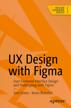 Paperback UX Design with Figma: User-Centered Interface Design and Prototyping with Figma Book