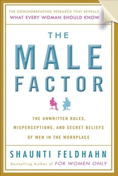 Hardcover The Male Factor: The Unwritten Rules, Misperceptions, and Secret Beliefs of Men in the Workplace Book