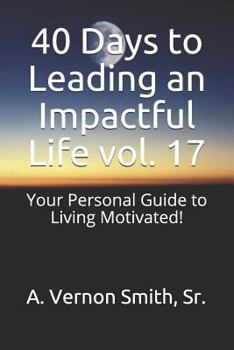Paperback 40 Days to Leading an Impactful Life Vol. 17: Your Personal Guide to Living Motivated! Book