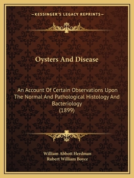 Paperback Oysters And Disease: An Account Of Certain Observations Upon The Normal And Pathological Histology And Bacteriology (1899) Book