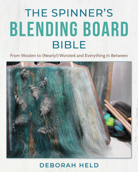 Hardcover The Spinner's Blending Board Bible: From Woolen to (Nearly!) Worsted and Everything in Between Book