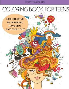 Paperback Coloring Book for Teens: Get Creative, Be Inspired, Have Fun, and Chill Out Book