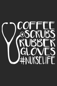 Coffee Scrubs Rubber Gloves #Nurse: Coffee Scrubs Rubber Gloves Nurse Life ICU Nurse Journal/Notebook Blank Lined Ruled 6x9 100 Pages