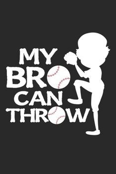 My: Bro can Throw Baseball Brother Pitcher Softball Thrower Sister Notebook 6x9 Inches 120 dotted pages for notes, drawings, formulas | Organizer writing book planner diary
