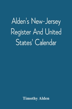 Alden's New-Jersey Register and United States' Calendar: For the Year of Our Lord, 1811, the Thirty Fifth, Till the Fourth of July, of American Independence, with an Ephemeris and Various Interesting 