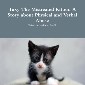 Paperback Tuxy The Mistreated Kitten: A Story about Physical and Verbal Abuse Book