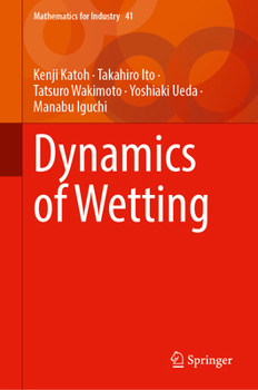 Hardcover Dynamics of Wetting (Mathematics for Industry, 41) Book