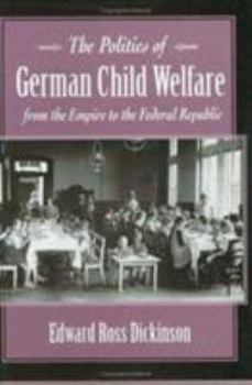 Hardcover The Politics of German Child Welfare from the Empire to the Federal Republic Book