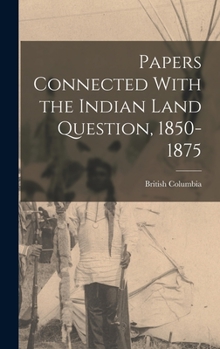 Hardcover Papers Connected With the Indian Land Question, 1850-1875 Book