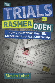 Hardcover The Trials of Rasmea Odeh: How a Palestinian Guerrilla Gained and Lost U.S. Citizenship Book
