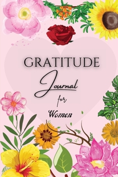 Gratitude Journal for Women: Good Days Start With Gratitude, A Beautiful Keepsake Journal for Women to Choose Gratitude - Gratitude and Happiness, Blessed Every Day