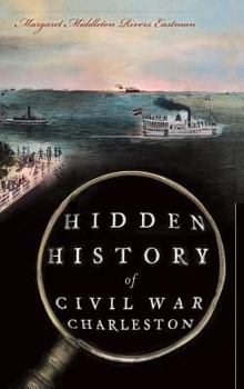 Hidden History of Civil War Charleston - Book  of the Hidden History