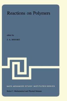 Hardcover Reactions on Polymers: Proceedings of the NATO Advanced Study Institute Held at Rensselaer Polytechnic Institute, Troy, N.Y., U.S.A., July 15 Book