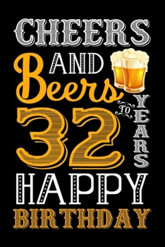 Paperback Cheers And Beers To 32 Years Happy Birthday: Blank Lined Journal, Notebook, Diary, Planner 32 Years Old Gift For Boys or Girls - Happy 32nd Birthday! Book