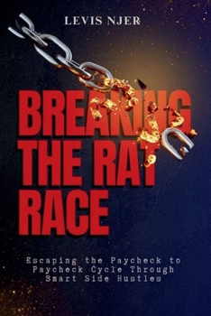 Paperback Breaking the Rat Race: Escaping the Paycheck to Paycheck Cycle Through Smart Side Hustles Book