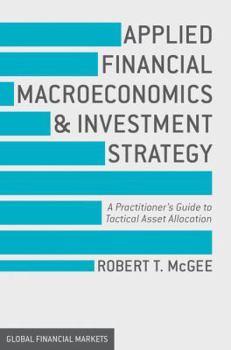 Hardcover Applied Financial Macroeconomics and Investment Strategy: A Practitioner's Guide to Tactical Asset Allocation Book