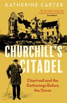 Hardcover Churchill's Citadel: Chartwell and the Gatherings Before the Storm Book