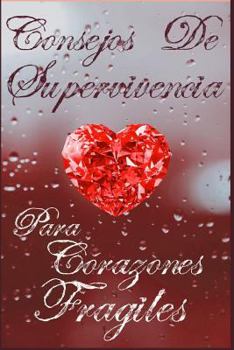 Consejos de Supervivencia para Corazones Frágiles (Spanish Edition)