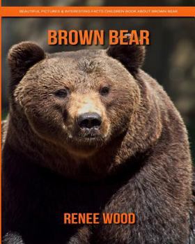 Paperback Brown Bear: Beautiful Pictures & Interesting Facts Children Book about Brown Bear Book