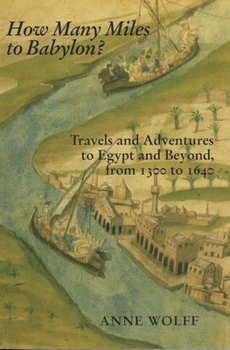 Paperback How Many Miles to Babylon?: Travels and Adventures to Egypt and Beyond, from 1300 to 1640 Book