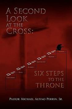 Paperback A Second Look at the Cross: Six Steps to the Throne Book