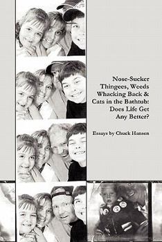 Paperback Nose Sucker Thingees, Weeds Whacking Back & Cats in the Bathtub: Does Life Get Any Better? Book