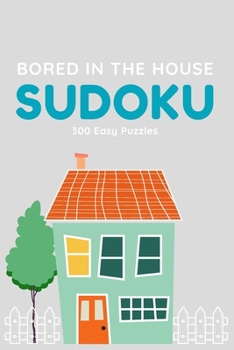 Paperback Bored in the House Sudoku: 300 Easy Puzzles Book
