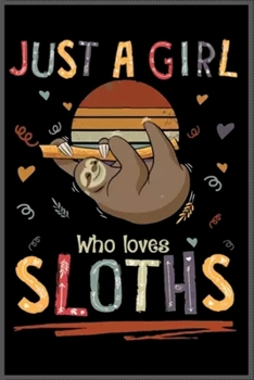 Paperback Just a girl who loves Sloths: Notebook Journal for Kids & men, women.... with more than 100 lined page - Composition Size (6*9) Book