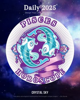 Paperback Pisces Daily Horoscope 2025: Design Your Life Using Astrology (Daily Horoscopes 2025) Book