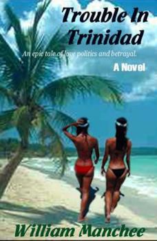 Hardcover Trouble in Trinidad: And Epic Tale of Love, Politics and Betrayal Book