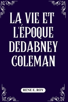 Paperback La Vie Et l'Époque Dedabney Coleman [French] Book