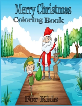 MERRY CHRISTMAS COLORING BOOK FOR KIDS: CHRISTMAS COLORING BOOK FOR KIDS